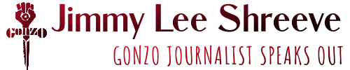 jimmy lee shreeve gonzo journalist speaks out